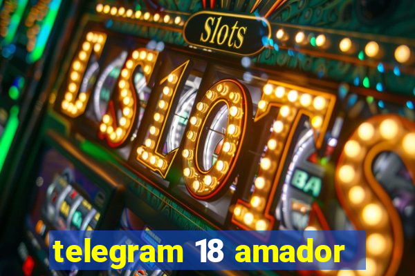 telegram 18 amador